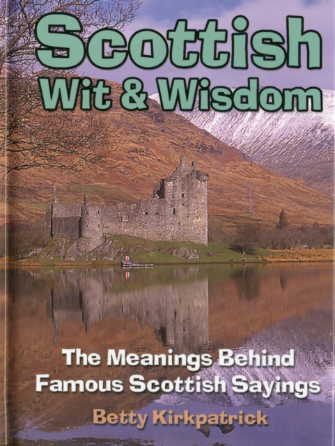 Scottish Wit and Wisdom : The Meanings Behind Famous Scottish Sayings, Hardback Book