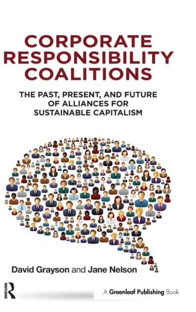 Corporate Responsibility Coalitions : The Past, Present, and Future of Alliances for Sustainable Capitalism, Hardback Book