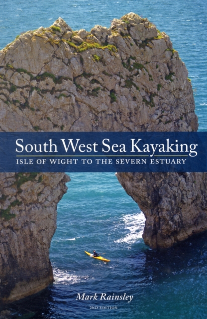 South West Sea Kayaking : Isle of Wight to the Severn Estuary, Paperback / softback Book