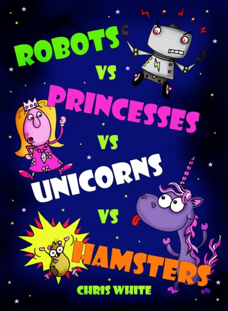 Robots vs Princesses vs Unicorns vs Hamsters, Paperback / softback Book