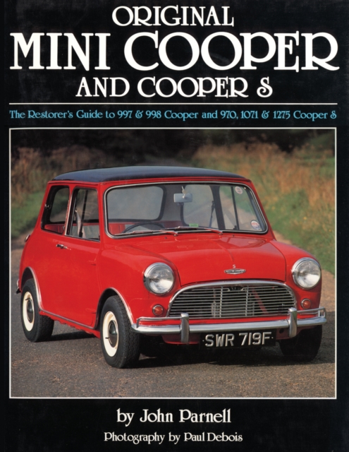 Original Mini Cooper : The Restorer's Guide to 997 & 998 Cooper and 970,1071 & 1275 Cooper S, Hardback Book