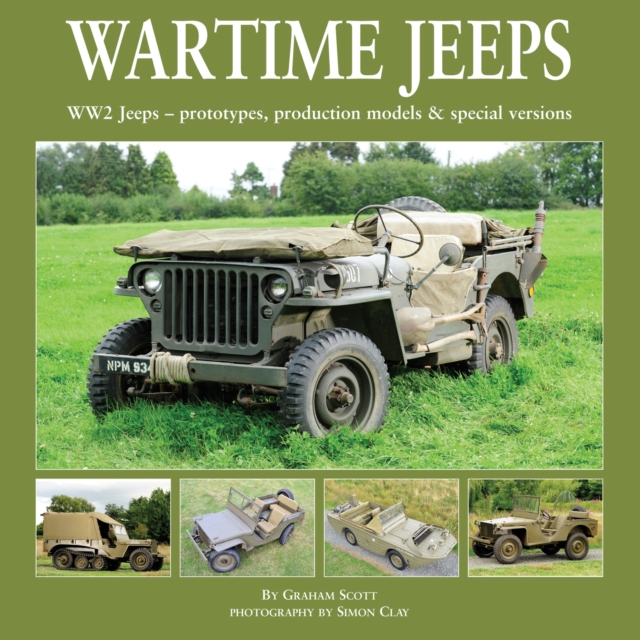 Wartime Jeeps : WW2 Jeeps - Prototypes, Production Models & Special Versions, Hardback Book