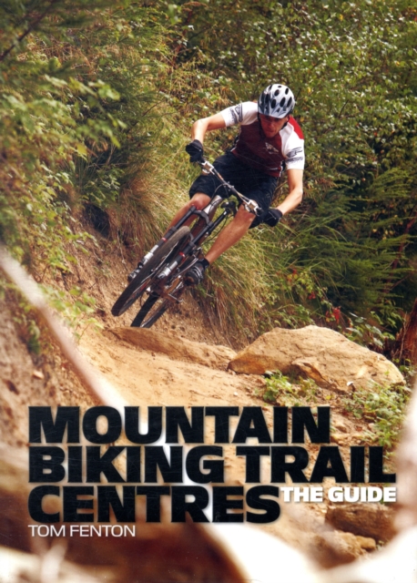 Mountain Biking Trail Centres : The Guide, Paperback / softback Book