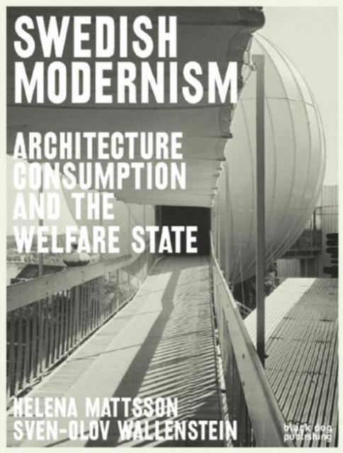Swedish Modernism: Architecture, Consumption and the Welfare State, Paperback / softback Book