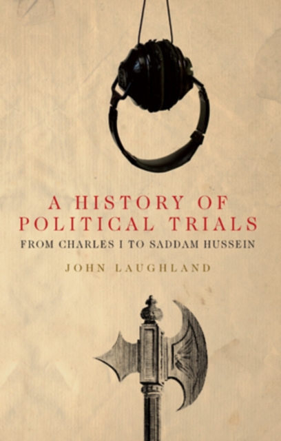 A History of Political Trials : From Charles I to Saddam Hussein, Paperback / softback Book