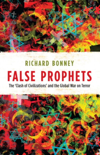 False Prophets : The ‘Clash of Civilizations’ and the Global War on Terror, Paperback / softback Book