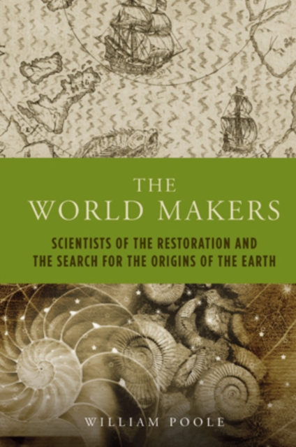 The World Makers : Scientists of the Restoration and the Search for the Origins of the Earth, Hardback Book