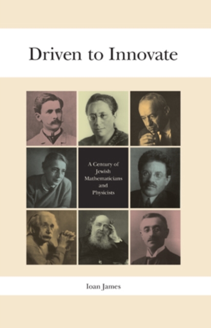 Driven to Innovate : A Century of Jewish Mathematicians and Physicists, Hardback Book