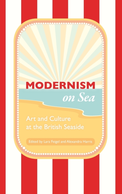 Modernism on Sea : Art and Culture at the British Seaside, Hardback Book