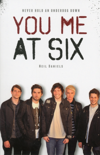You Me At Six : Never Hold An Underdog Down, Paperback / softback Book