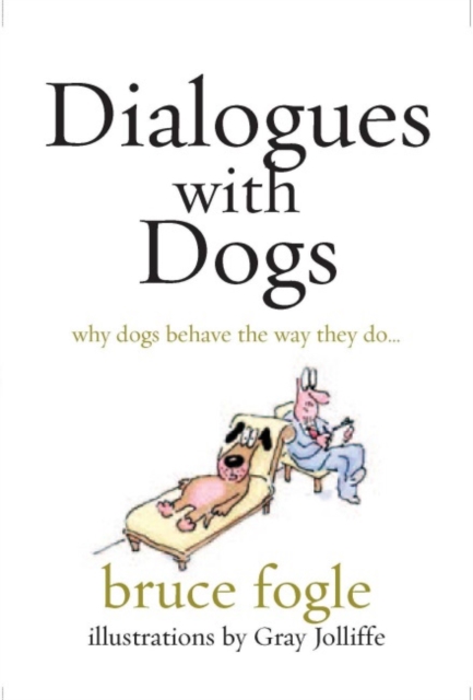 Dialogues with Dogs : Why Dogs Behave the Way They Do, Paperback Book