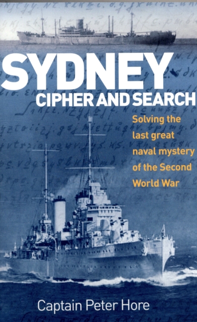 Sydney Cipher and Search : Solving the Last Great Naval Mystery of the Second World Wa, Paperback / softback Book