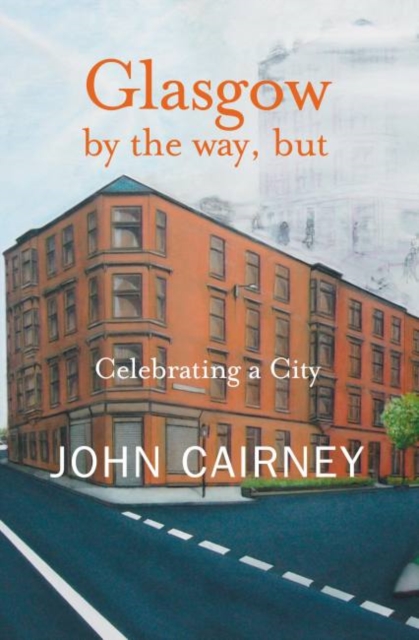 Glasgow by the way, but : Celebrating a City, Paperback / softback Book