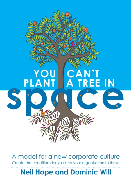 You Can't Plant a Tree in Space : Create the Conditions for You and Your Organisation to Thrive, Paperback / softback Book