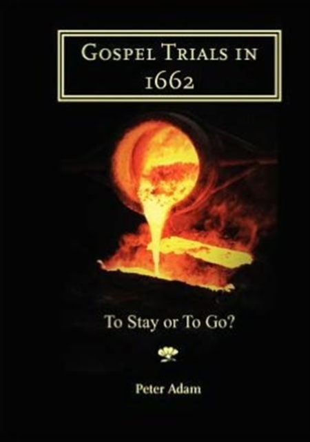Gospel Trials in 1662 : To Stay or to Go?, Paperback / softback Book