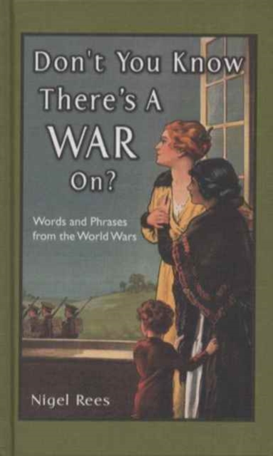 Don't You Know There's A War On? : Words and Phrases from the World Wars, Hardback Book