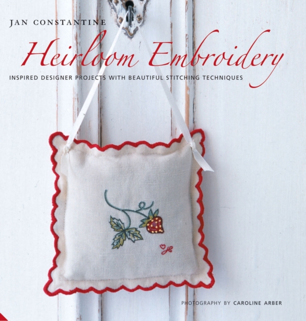 Heirloom Embroidery : Inspired Designer Projects and Beautiful Stitching Techniques, Hardback Book