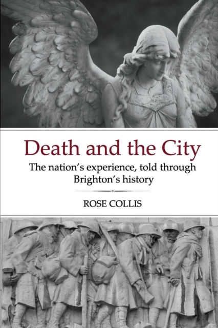 Death and the City : The Nation's Experience, Told Through Brighton's History, Paperback / softback Book