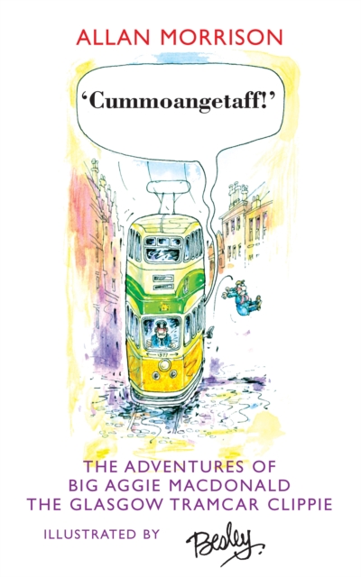 Cummoangetaff! : The Adventures of Big Aggie MacDonald, The Glasgow Tramcar Clippie, EPUB eBook