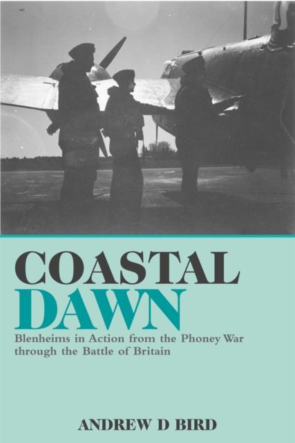 Coastal Dawn : Blenheims in action from the Phoney War through to the Battle of Britain, Hardback Book