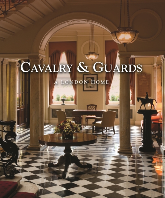 Cavalry & Guards: A London Home, Hardback Book