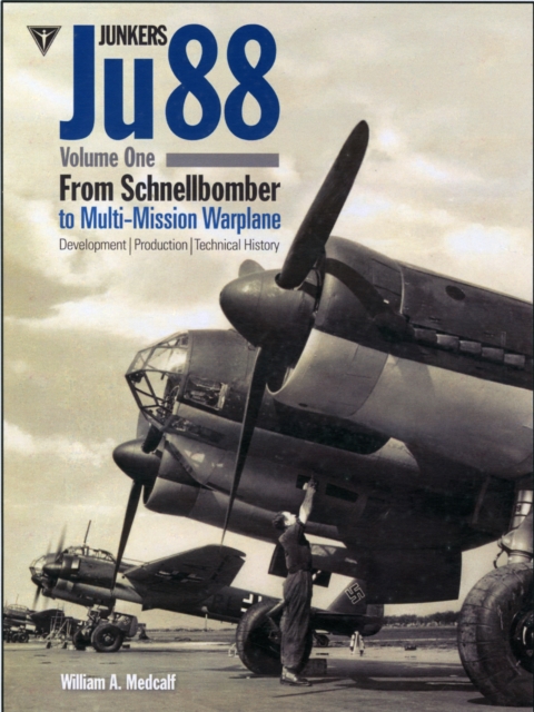 Junkers Ju88 : From Schnellbomber to Multi-mission Warplane Volume 1, Hardback Book