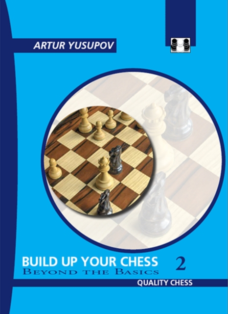 Build Up Your Chess 2 : Beyond the Basics, Paperback / softback Book