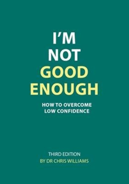I'm Not Good Enough : How to Overcome Low Confidence, Paperback / softback Book
