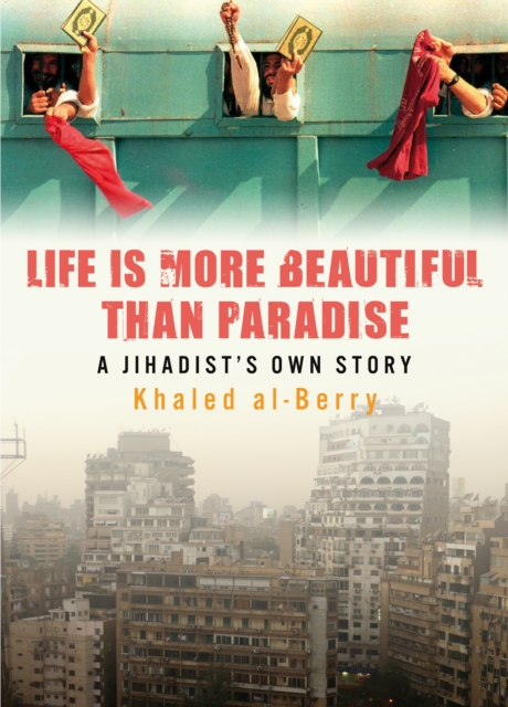 Life is More Beautiful Than Paradise : A Jihadist's Own Story, Paperback / softback Book