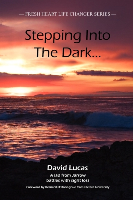 Stepping Into The Dark : A Lad from Jarrow Battles with Sight Loss, Paperback / softback Book