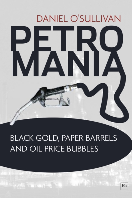 Petromania : Black gold, paper barrels and oil price bubbles, EPUB eBook