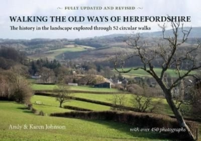 Walking the Old Ways of Herefordshire : The history in the landscape explored through 52 circular walks, Paperback / softback Book