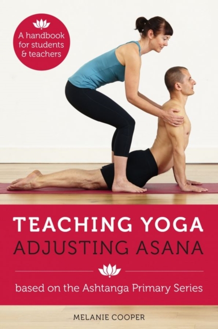 Teaching Yoga, Adjusting Asana : A handbook for students and teachers, Spiral bound Book