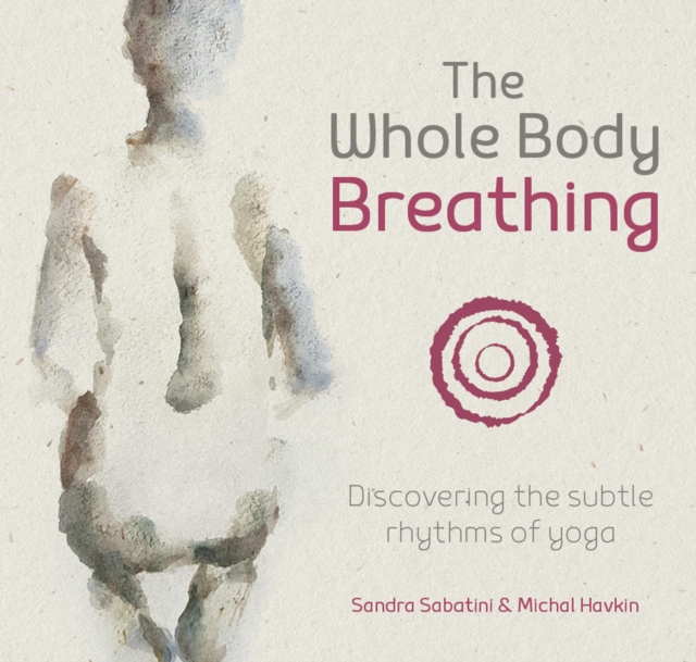 The Whole Body Breathing : Discovering the subtle rhythms of yoga, Paperback / softback Book