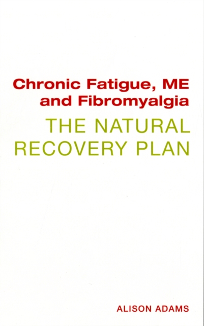 Chronic Fatigue, ME and Fibromyalgia the Natural Recovery Plan, Paperback / softback Book