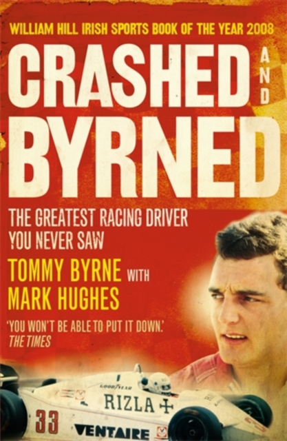 Crashed and Byrned : The Greatest Racing Driver You Never Saw, Paperback / softback Book