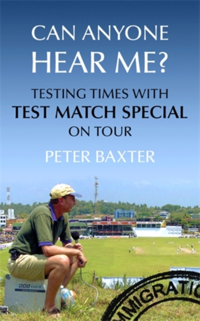 Can Anyone Hear Me? : Testing Times with Test Match Special on Tour, Paperback / softback Book