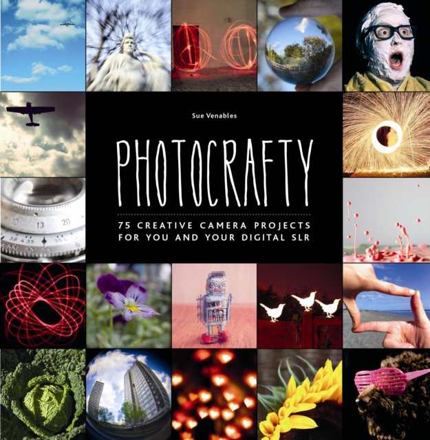 Photocrafty : 75 Creative Camera Projects for You and Your Digital SLR, Paperback / softback Book