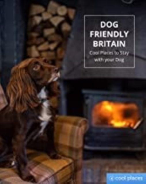 Dog Friendly Britain : Cool Places to Stay with your Dog, Paperback / softback Book