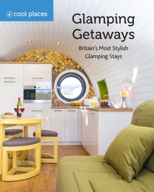 Glamping Getaways : Britain's Most Stylish Glamping Stays, Paperback / softback Book