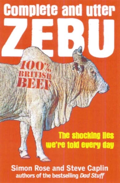 Complete and Utter Zebu : The Shocking Truth About the Lies We Hear Every Day, Paperback / softback Book