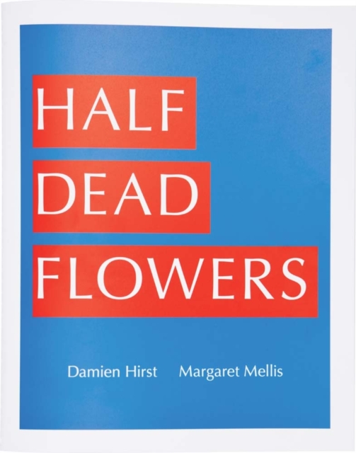 Damien Hirst & Margaret Mellis: Half Dead Flowers, Paperback / softback Book