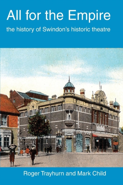 All for the Empire : The History of Swindon's Historic Theatre, Paperback / softback Book