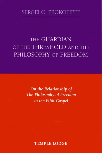 The Guardian of the Threshold and the Philosophy of Freedom : On the Relationship of the Philosophy of Freedom to the Fifth Gospel, Paperback / softback Book