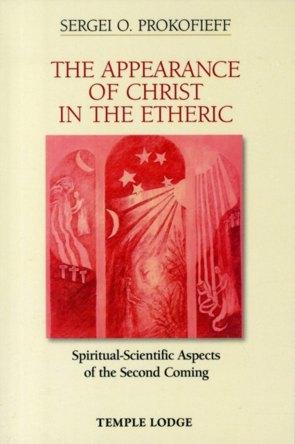 The Appearance of Christ in the Etheric : Spiritual-Scientific Aspects of the Second Coming, Paperback / softback Book