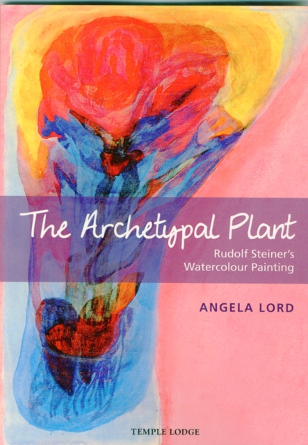The Archetypal Plant : Rudolf Steiner's Watercolour Painting, Paperback / softback Book