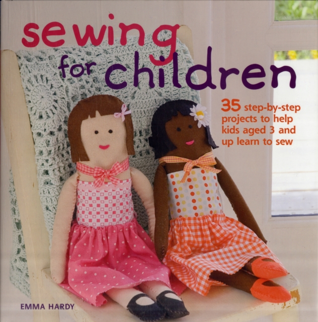 Sewing for Children : 35 Step-by-Step Projects Sew Good for Kids, Hardback Book
