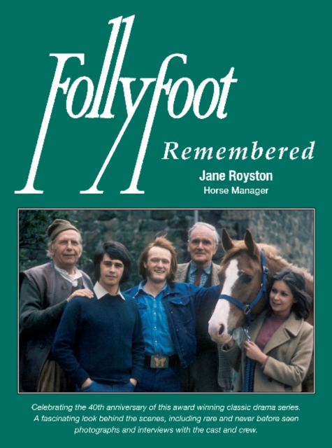 Follyfoot Remembered : Celebrating the 40th Anniversary of this Award-Winning Classic Television Drama Series, Paperback / softback Book