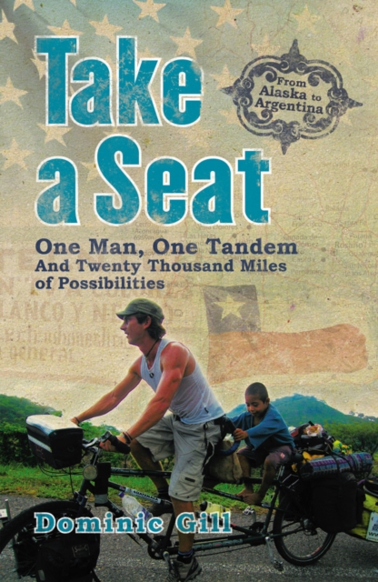 Take a Seat : One Man, One Tandem and Twenty Thousand Miles of Possibilities, EPUB eBook