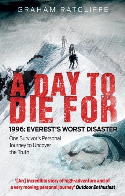 A Day to Die For : 1996: Everest's Worst Disaster - One Survivor's Personal Journey to Uncover the Truth, EPUB eBook